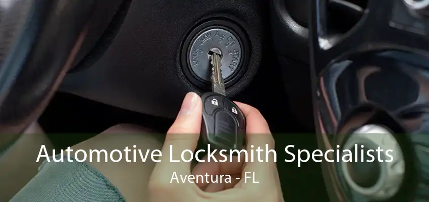 Automotive Locksmith Specialists Aventura - FL