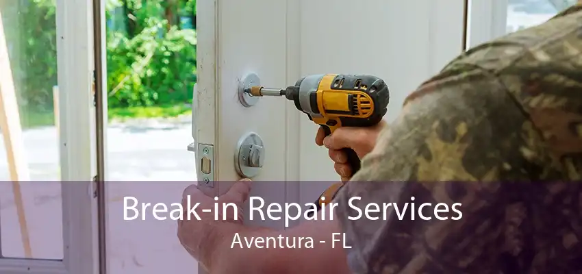 Break-in Repair Services Aventura - FL