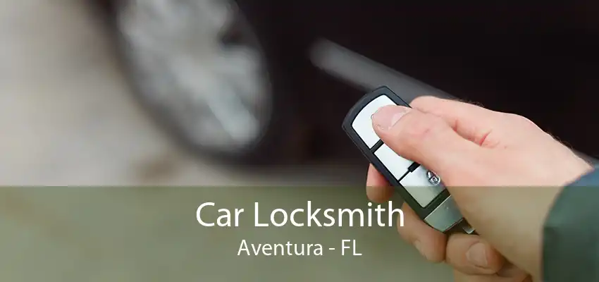 Car Locksmith Aventura - FL