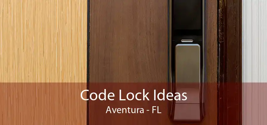 Code Lock Ideas Aventura - FL