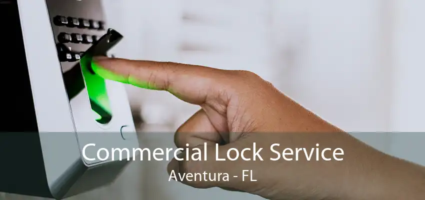 Commercial Lock Service Aventura - FL