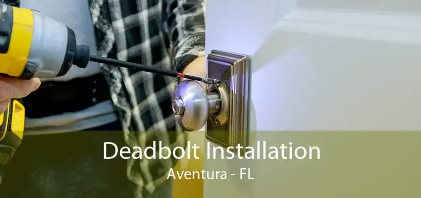 Deadbolt Installation Aventura - FL