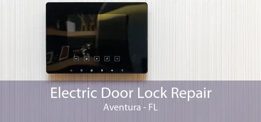 Electric Door Lock Repair Aventura - FL