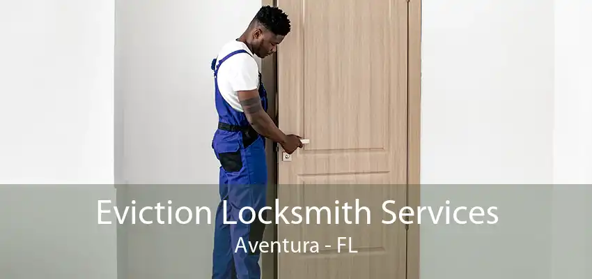 Eviction Locksmith Services Aventura - FL