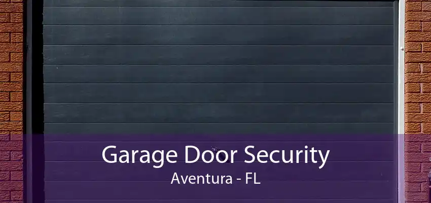 Garage Door Security Aventura - FL