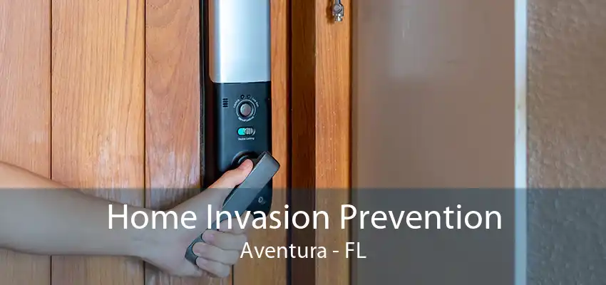 Home Invasion Prevention Aventura - FL