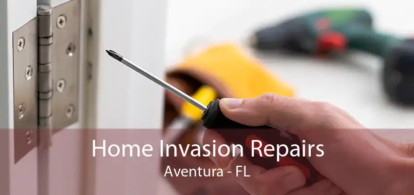 Home Invasion Repairs Aventura - FL