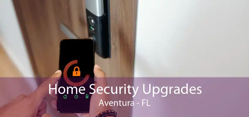 Home Security Upgrades Aventura - FL