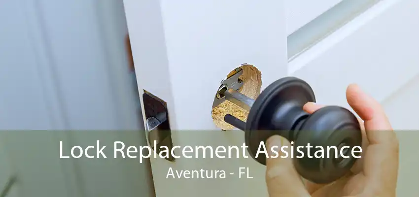 Lock Replacement Assistance Aventura - FL