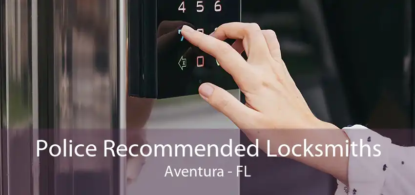 Police Recommended Locksmiths Aventura - FL