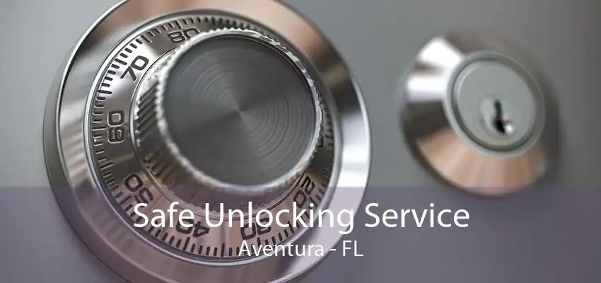 Safe Unlocking Service Aventura - FL