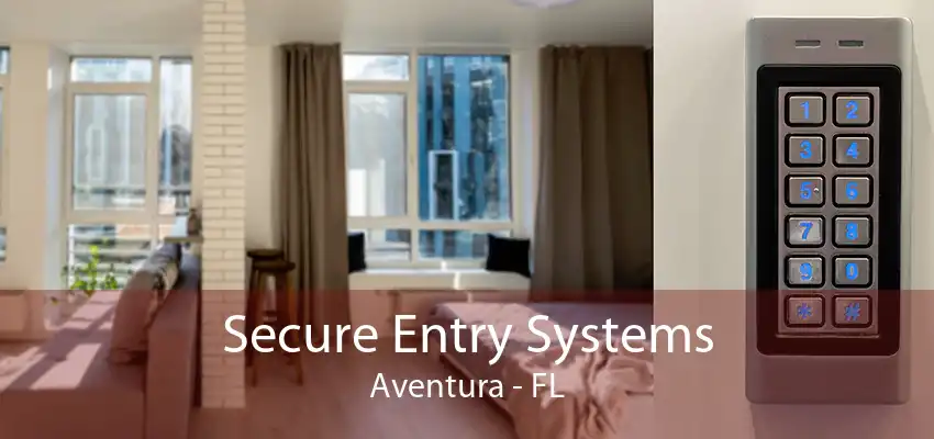 Secure Entry Systems Aventura - FL